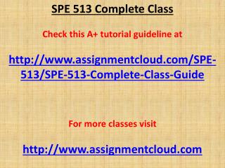 SPE 513 Complete Class