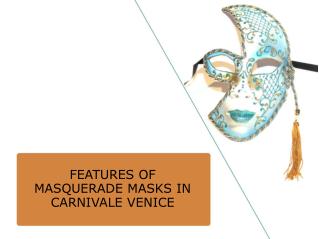 FEATURES OF MASQUERADE MASKS IN CARNIVALE VENICE