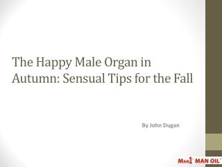 The Happy Male Organ in Autumn: Sensual Tips for the Fall