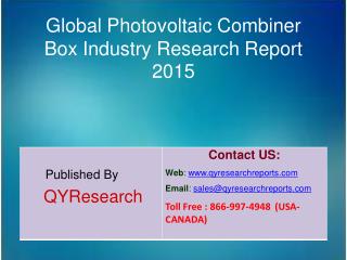 Global Photovoltaic Combiner Box Market 2015 Industry Growth, Trends, Analysis, Share and Research