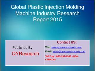 Global Plastic Injection Molding Machine Market 2015 Industry Growth, Development, Analysis, Research and Trends