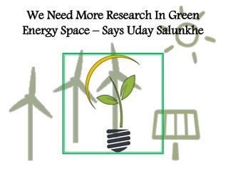 We Need More Research In Green Energy Space – Says Uday Salunkhe