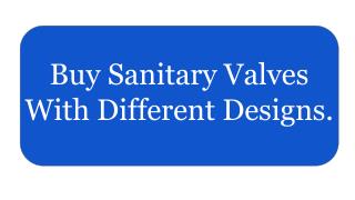 Buy Sanitary Valves with Different Designs