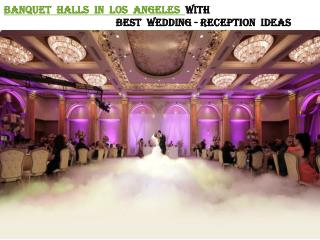 BANQUET HALLS IN LOS ANGELES WITH BEST WEDDING-RECEPTION IDEAS