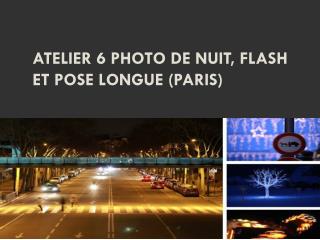 Atelier 6 Photo de nuit, flash et pose longue (Paris)