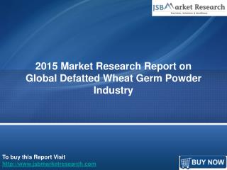 Global Defatted Wheat Germ Powder Industry: JSBMarketResearch