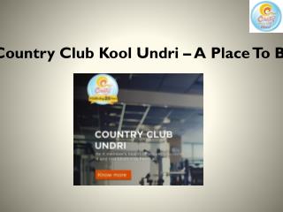 Country Club Kool Undri – A Place To Be