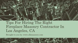 Tips For Hiring The Right Fireplace Masonry Contractor In Los Angeles, CA