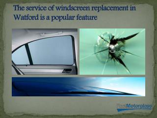 The service of windscreen replacement in Watford is a popular feature