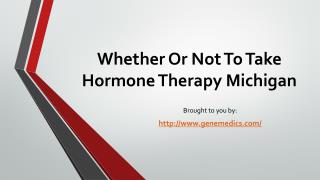 Whether Or Not To Take Hormone Therapy Michigan