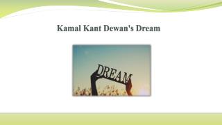 Kamal Kant Dewan's Dream