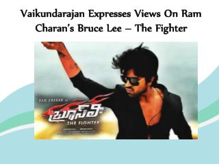 Vaikundarajan Expresses Views On Ram Charan’s Bruce Lee – The Fighter