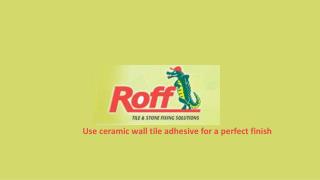 Use ceramic wall tile adhesive for a perfect finish