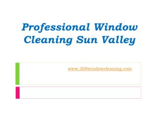 Professional Window Cleaning Sun Valley - www.208windowcleaning.com