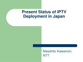 Present Status of IPTV Deployment in Japan