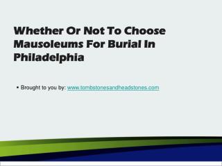 Whether Or Not To Choose Mausoleums For Burial In Philadelphia