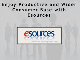 Enjoy Productive and Wider Consumer Base with Esources