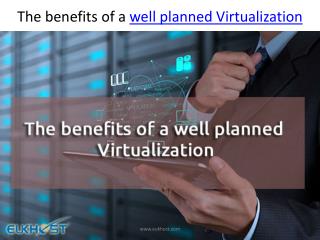 The Benefits of a Well Planned Virtualization