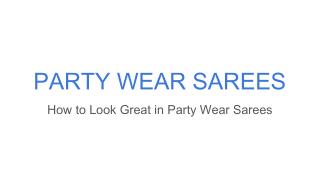 How to Look Great in Party Wear Sarees