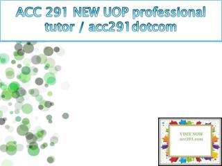 ACC 291 NEW UOP professional tutor / acc291dotcom