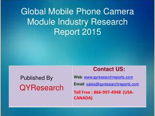 Global Mobile Phone Camera Module Market 2015 Industry Growth, Trends, Analysis, Research and Development