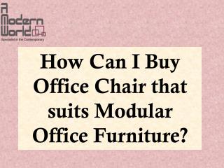 How Can I Buy Office Chair that suits Modular Office Furniture?