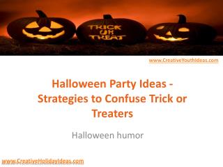 Halloween Party Ideas - Strategies to Confuse Trick or Treaters