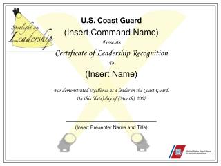U.S. Coast Guard (Insert Command Name) Presents Certificate of Leadership Recognition To (Insert Name)