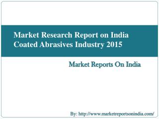 Market Research Report on India Coated Abrasives Industry 2015