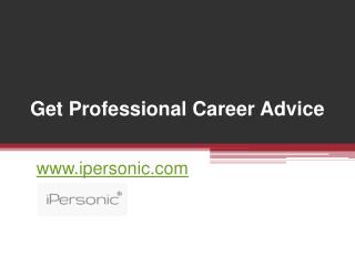 Get Professional Career Advice at www.ipersonic.com