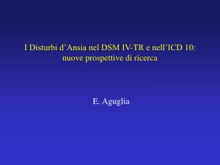 I Disturbi d’Ansia nel DSM IV-TR e nell’ICD 10: nuove prospettive di ricerca