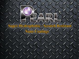 Pearl Nano Coatings - Super-Hydrophobic and Scratch Resistant