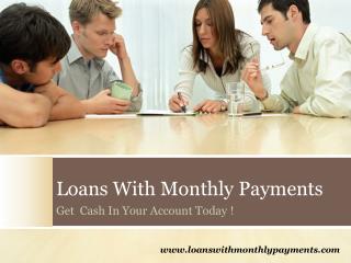 Loans With Monthly Payments- Payday Loans- Low Monthly Payme