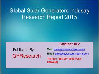 Global Solar Generators Market 2015 Industry Applications, Study, Development, Growth, Outlook, Insights and Overview