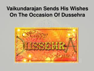 Vaikundarajan Sends His Wishes On The Occasion Of Dussehra