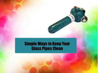 Simple Ways to Keep Your Glass Pipes Clean