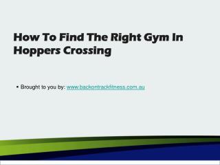 How To Find The Right Gym In Hoppers Crossing