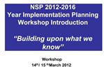 NSP 2012-2016 Year Implementation Planning Workshop Introduction Building upon what we know