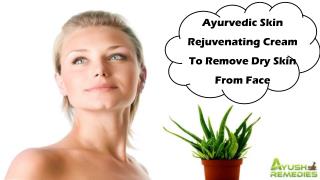 Ayurvedic Skin Rejuvenating Cream To Remove Dry Skin From Face
