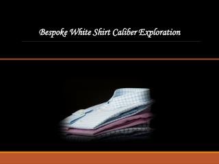 Bespoke White Shirt Caliber Exploration