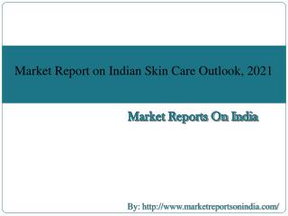 Market Report on Indian Skin Care Oulook, 2021
