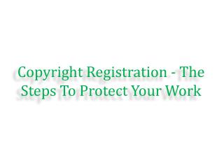 Copyright Registration - The Steps To Protect Your Work
