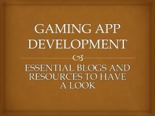 Gaming App Development: Essential Blogs and Resources to Have a Look