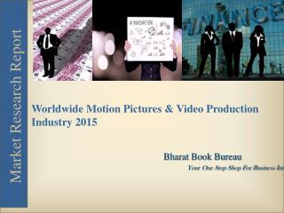 Worldwide Motion Pictures & Video Production Industry [2015]