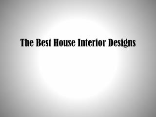 The Best House Interior Designs