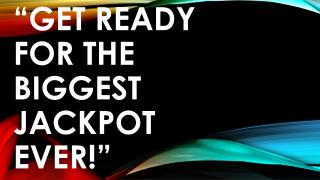 Get Ready For The Biggest Jackpot Ever