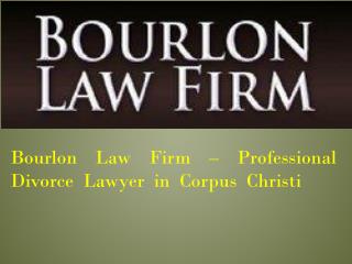Bourlon Law Firm – Professional Divorce Lawyer in Corpus Christi