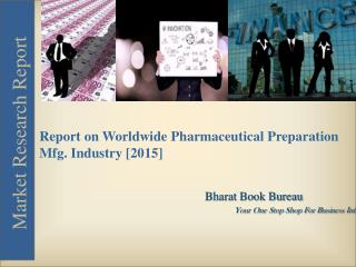 2015: Worldwide Pharmaceutical Preparation Mfg. Industry Market Report