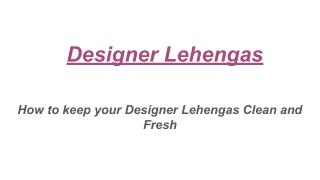 How to keep your Designer Lehengas Clean and Fresh