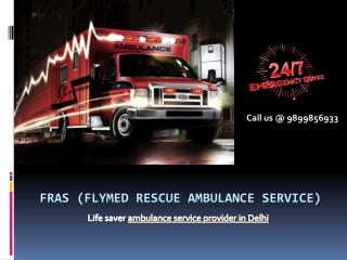 Medical air ambulance in Delhi call FRAS @ 9899856933